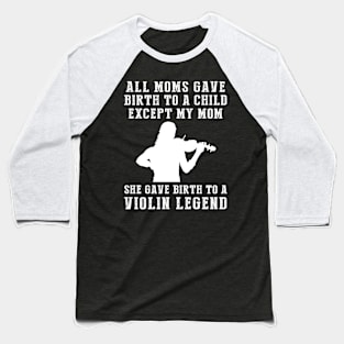 Funny T-Shirt: Celebrate Your Mom's Violin Skills - She Birthed a Violin Legend! Baseball T-Shirt